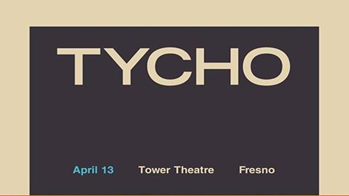 Flier for Tycho’s pre-Coachella concert, Thursday, April 13 at Fresno’s Tower Theatre.