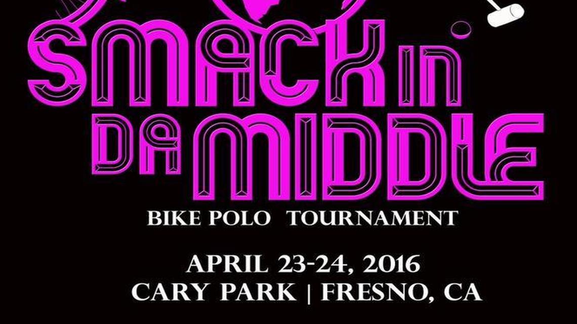 A flier for the fifth annual Smack in da Middle bike polo tournament, which takes place Saturday, April 23 and Sunday, April 24 at Cary Park in Fresno.