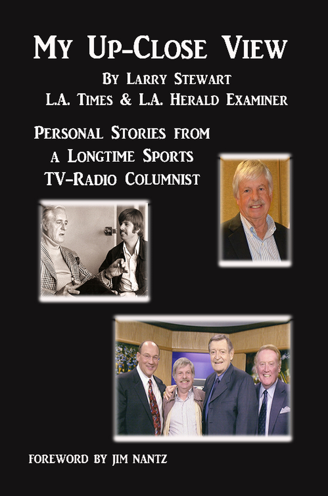 The cover of Larry Stewart’s self-published autobiography, “My Up-Close View, Personal Stories from a Longtime Sports TV/Radio Columnist. Stewart grew up on a citrus farm near Strathmore in Tulare County.
