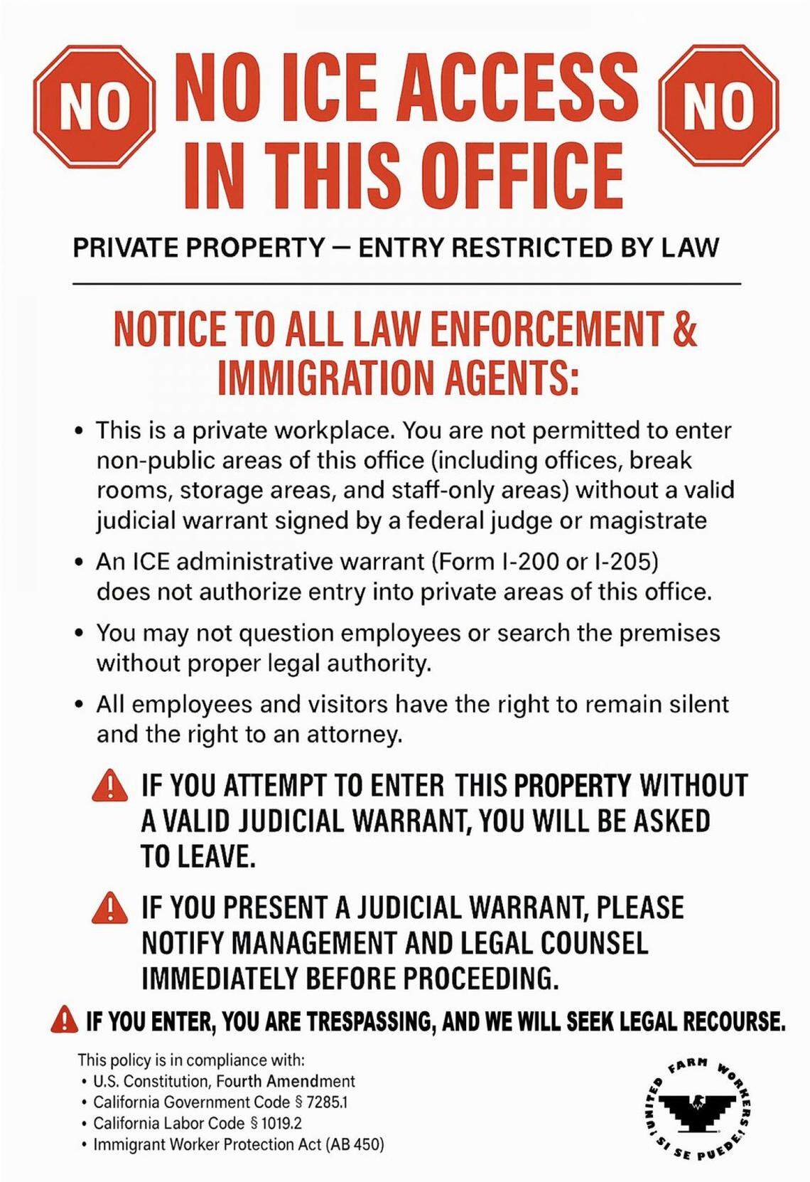 The UFW published this week a ‘No Access to ICE’ door/window sign that gives notice to all law enforcement and immigration agents about no access to that private property that employers can use.