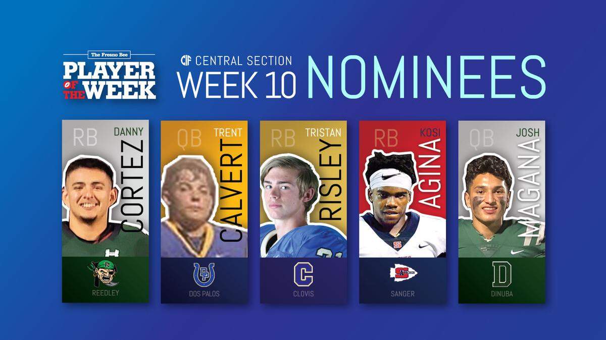 Here were the nominees for The Fresno Bee Player of the Week from Week 10. Left to right, RB Danny Cortez of Reedley, QB Trent Calvert of Dos Palos, RB Tristan Risley of Clovis, RB Kosi Agina of Sanger and QB Josh Magana of Dinuba.
